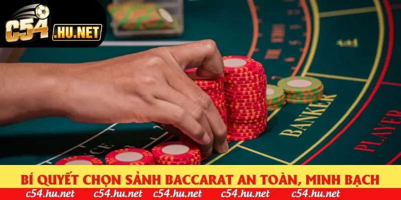 Bí quyết chọn sảnh baccarat an toàn, minh bạch