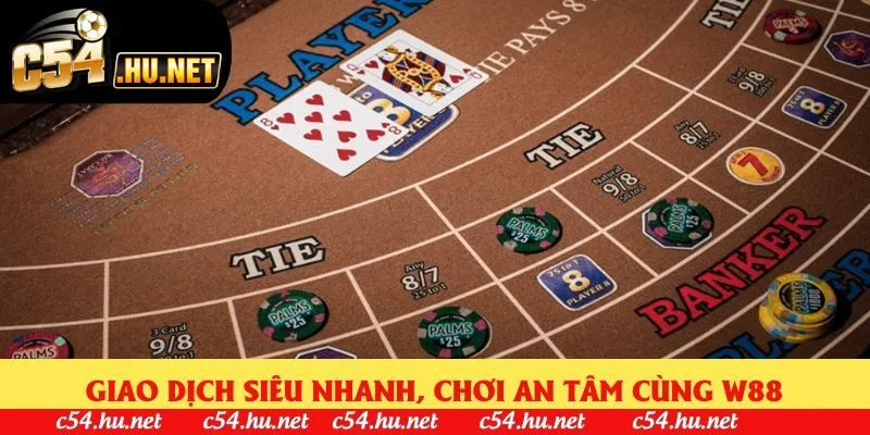 Giao dịch siêu nhanh, chơi an tâm cùng W88
