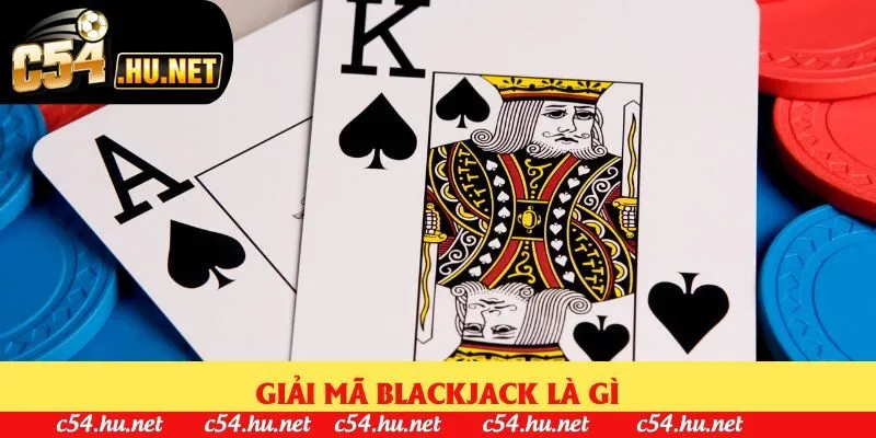 Giải mã Blackjack là gì
