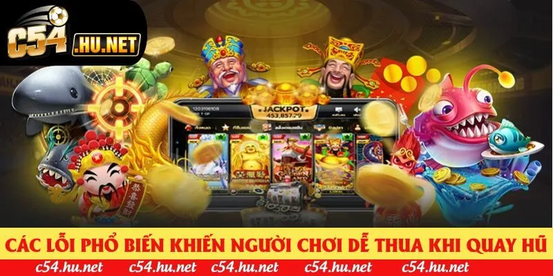 Các lỗi phổ biến khiến người chơi dễ thua khi quay hũ Các lỗi phổ biến khiến người chơi dễ thua khi quay hũ