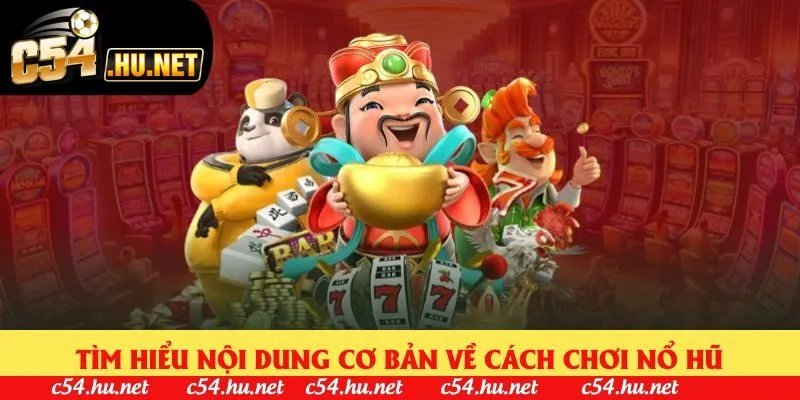 Tìm hiểu nội dung cơ bản về cách chơi nổ hũ Tìm hiểu nội dung cơ bản về cách chơi nổ hũ