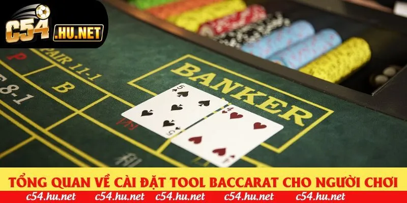 Tổng quan về cài đặt tool baccarat cho người chơi