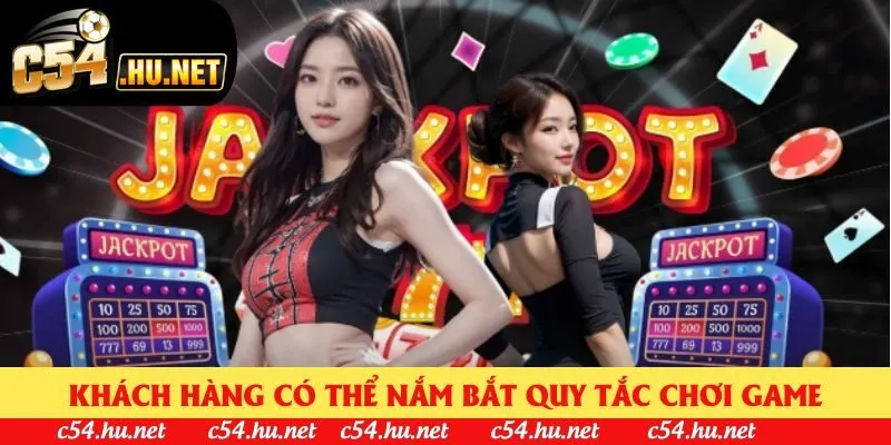 Khách hàng có thể nắm bắt quy tắc chơi game