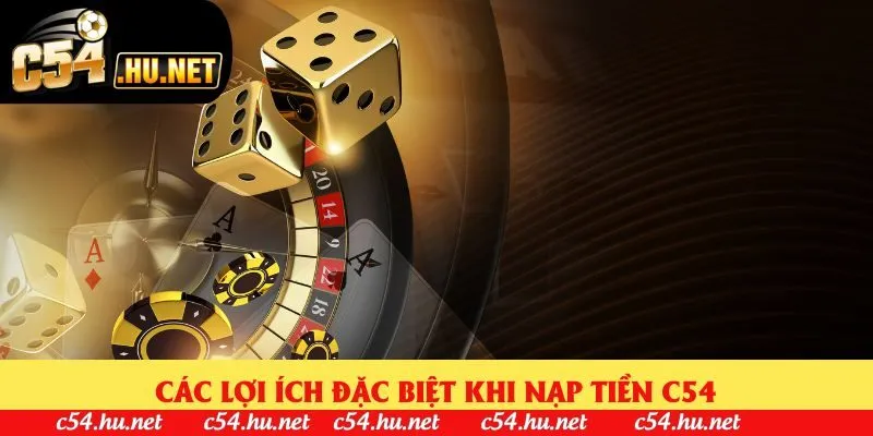 Các lợi ích đặc biệt khi nạp tiền C54