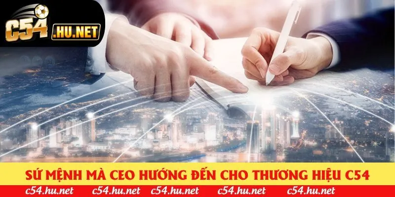Sứ mệnh mà CEO hướng đến cho thương hiệu C54