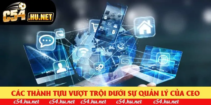 Các thành tựu vượt trội dưới sự quản lý của CEO