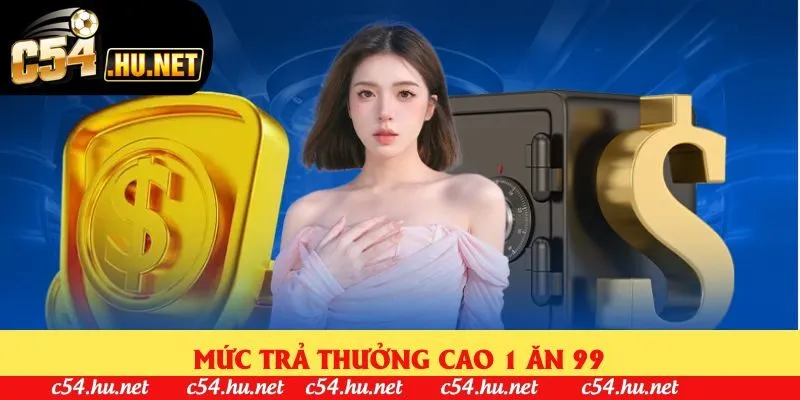 Mức trả thưởng cao 1 ăn 99